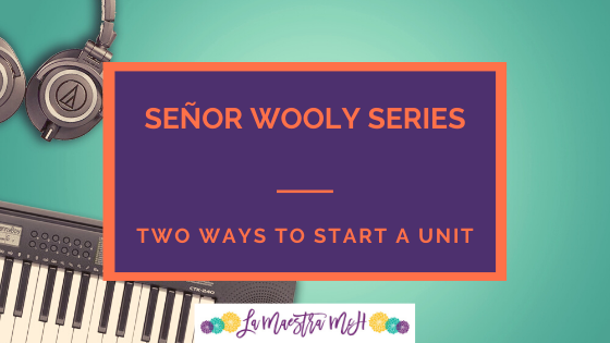 Señor Wooly Series: Two Ways to Start a Unit