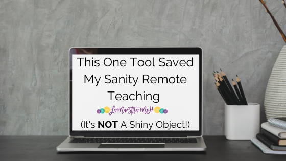 This One Tool Saved My Sanity Remote Teaching & It’s NOT A Shiny Object