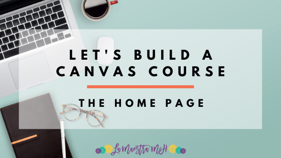 Let’s Make a Canvas Course! The Home Page