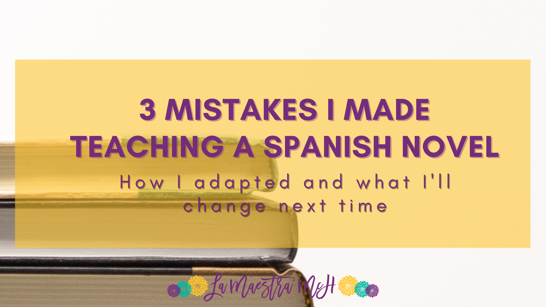 3 Mistakes I Made Teaching A Spanish Novel